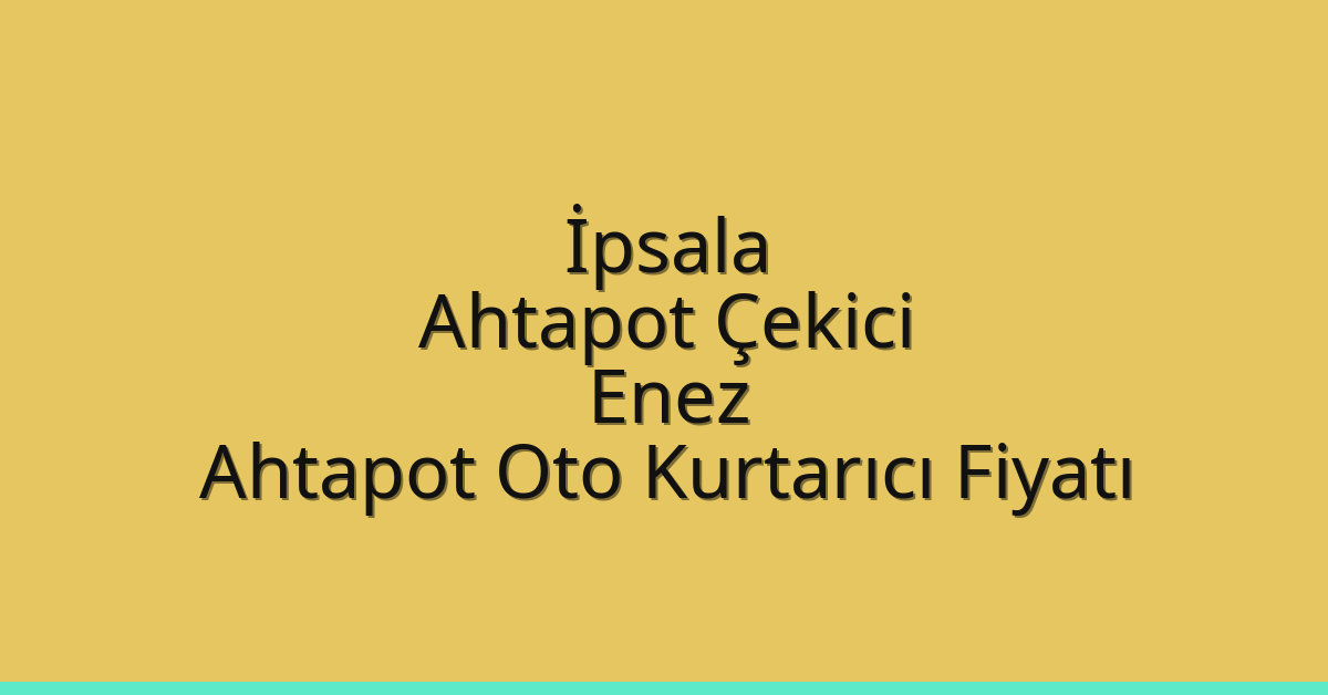 İpsala Ahtapot Çekici – Enez Ahtapot Oto Kurtarıcı Fiyatı