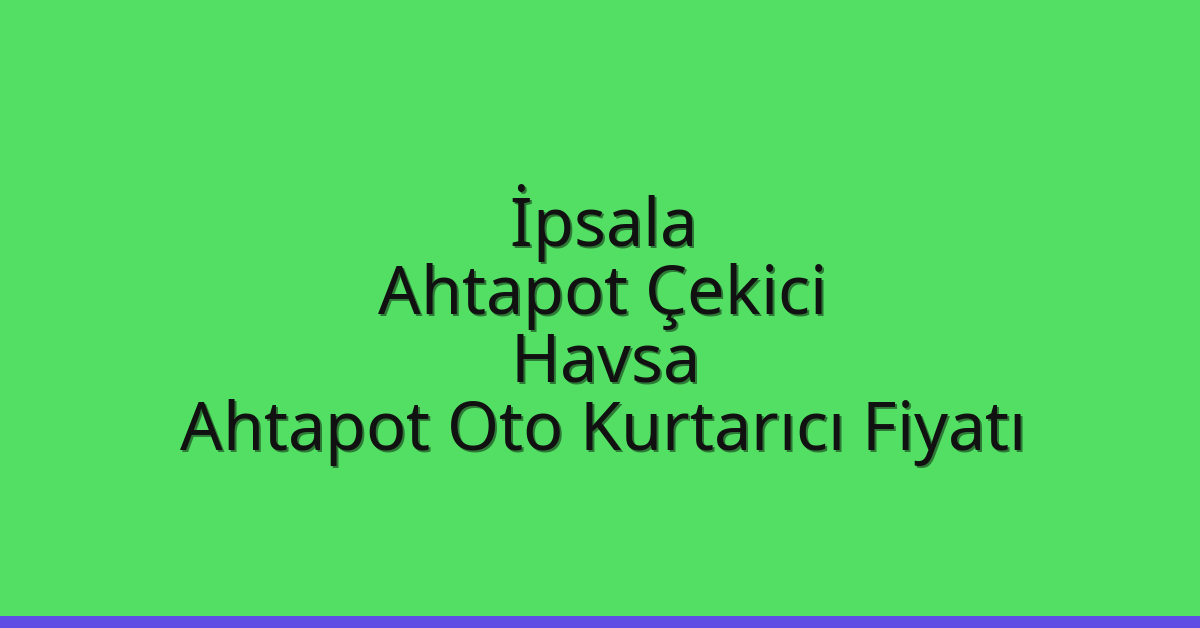 İpsala Ahtapot Çekici – Havsa Ahtapot Oto Kurtarıcı Fiyatı