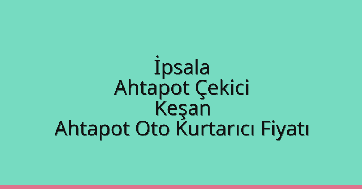 İpsala Ahtapot Çekici – Keşan Ahtapot Oto Kurtarıcı Fiyatı