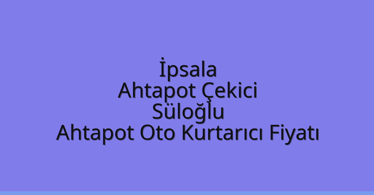 İpsala Ahtapot Çekici - Süloğlu Ahtapot Oto Kurtarıcı Fiyatı İpsala Ahtapot Çekici – Süloğlu Ahtapot Oto Kurtarıcı Fiyatı