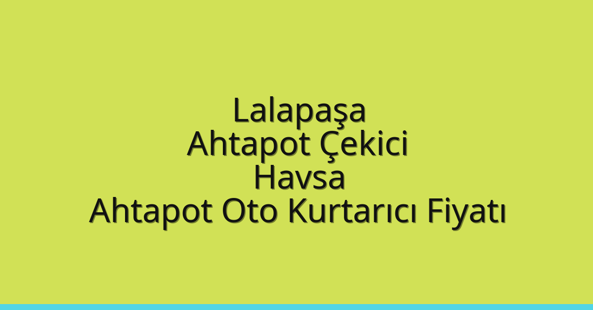 Lalapaşa Ahtapot Çekici – Havsa Ahtapot Oto Kurtarıcı Fiyatı