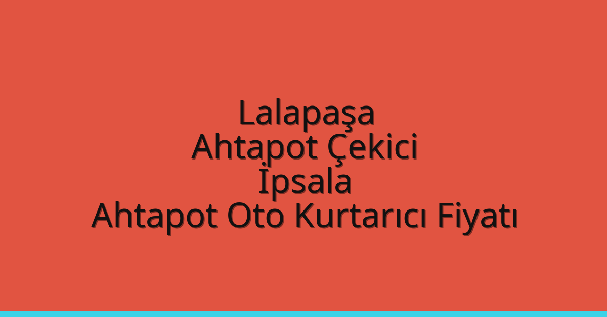 Lalapaşa Ahtapot Çekici – İpsala Ahtapot Oto Kurtarıcı Fiyatı