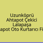 Uzunköprü Ahtapot Çekici – Lalapaşa Ahtapot Oto Kurtarıcı Fiyatı