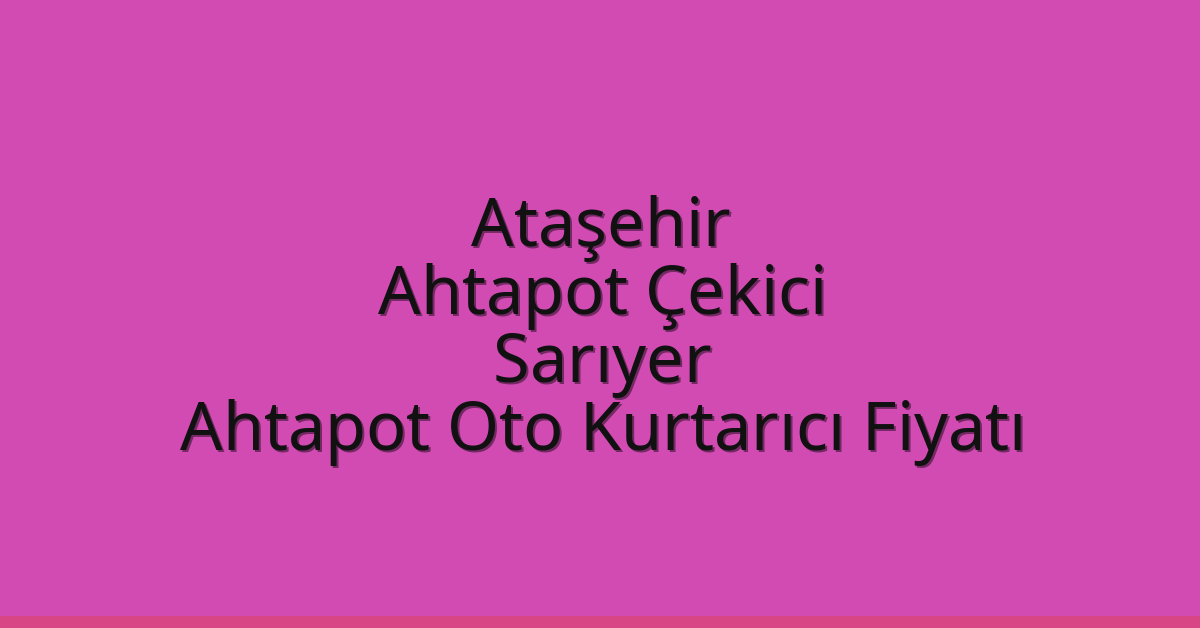 Ataşehir Ahtapot Çekici – Sarıyer Ahtapot Oto Kurtarıcı Fiyatı