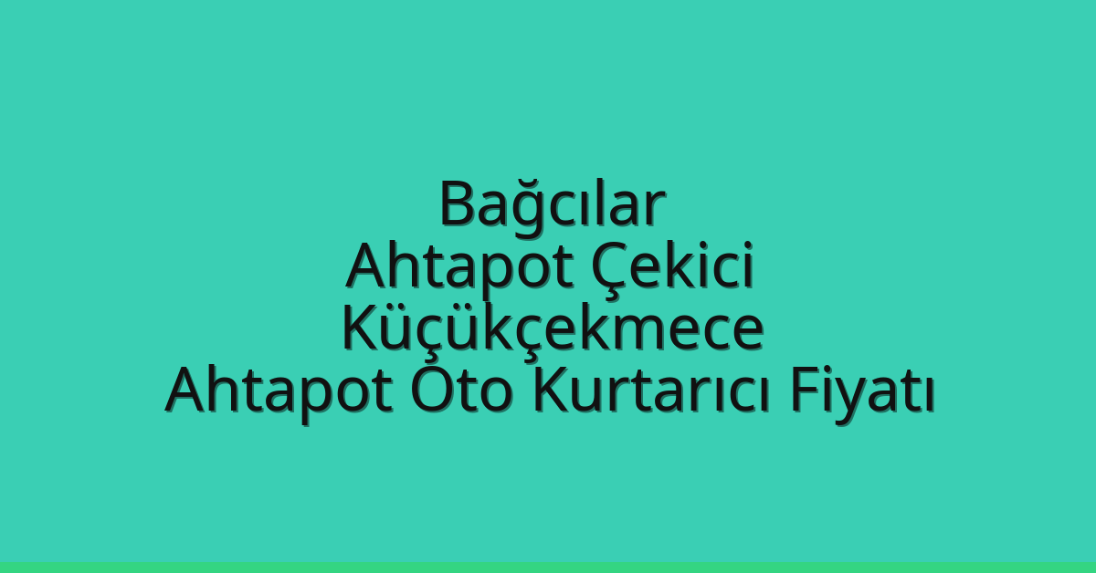 Bağcılar Ahtapot Çekici – Küçükçekmece Ahtapot Oto Kurtarıcı Fiyatı