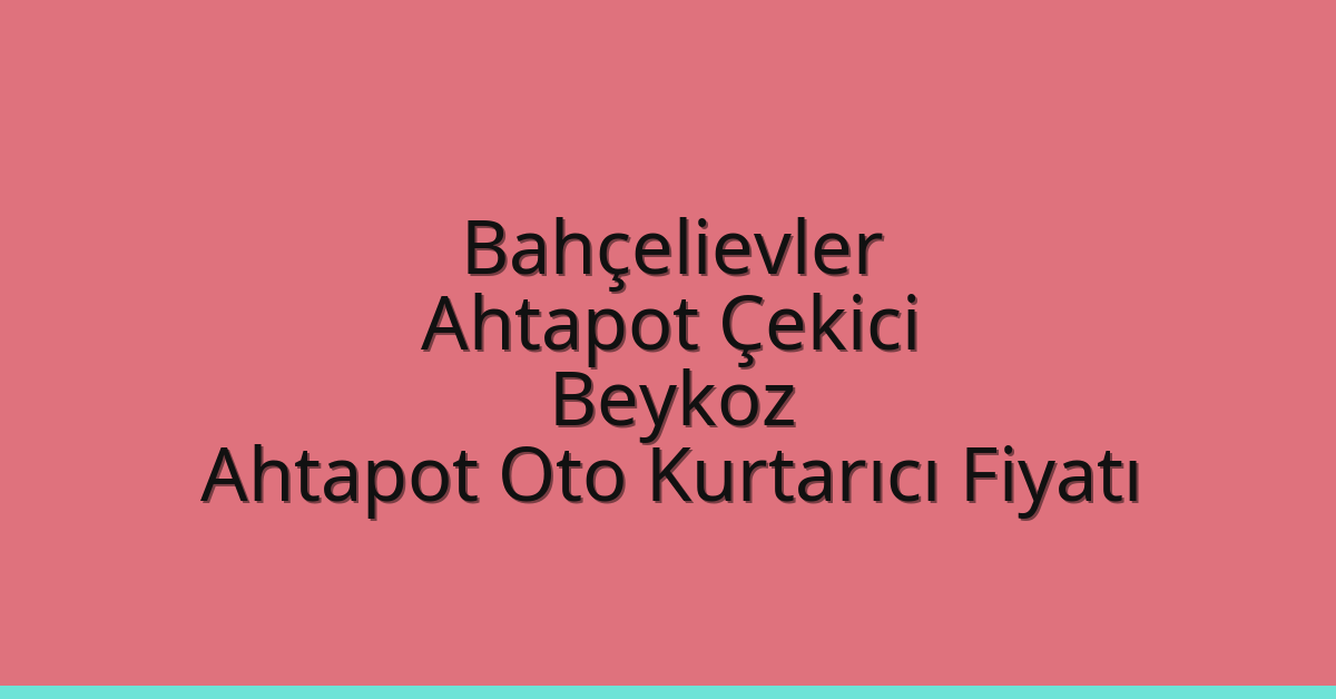 Bahçelievler Ahtapot Çekici – Beykoz Ahtapot Oto Kurtarıcı Fiyatı