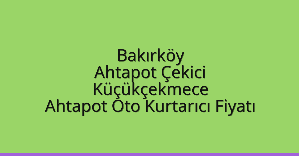 Bakırköy Ahtapot Çekici - Küçükçekmece Ahtapot Oto Kurtarıcı Fiyatı Bakırköy Ahtapot Çekici – Küçükçekmece Ahtapot Oto Kurtarıcı Fiyatı