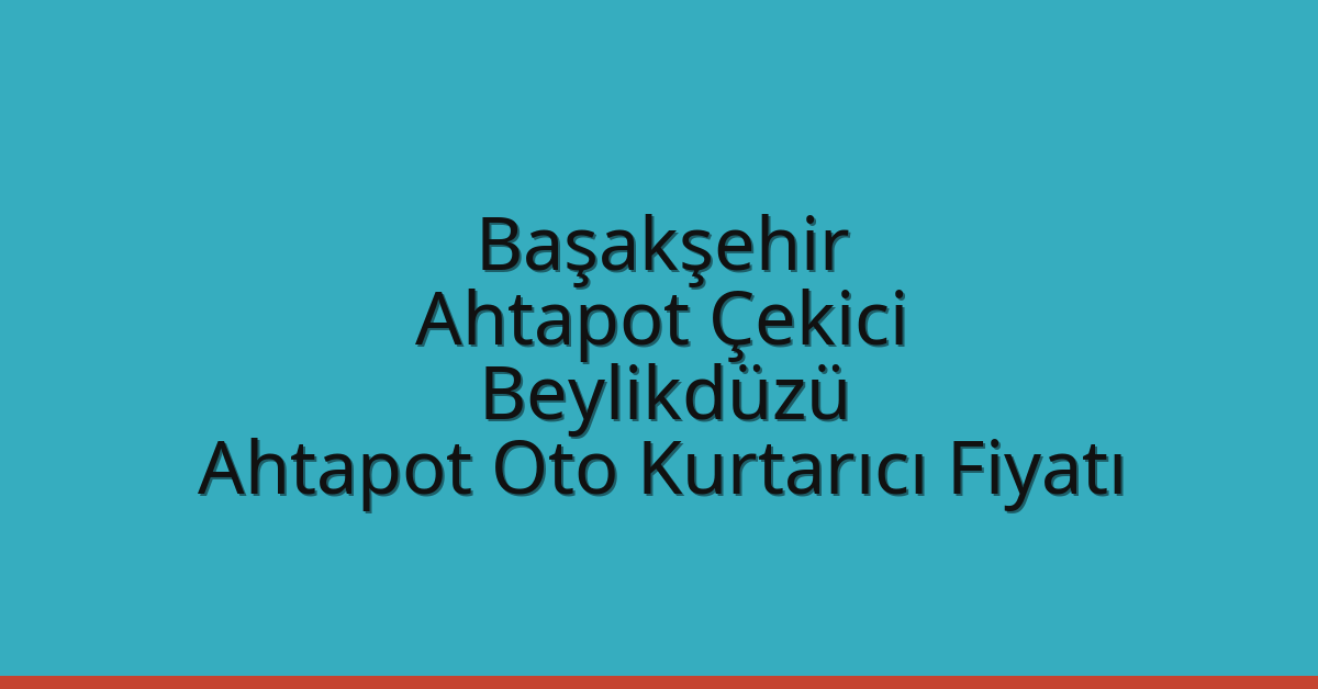 Başakşehir Ahtapot Çekici – Beylikdüzü Ahtapot Oto Kurtarıcı Fiyatı