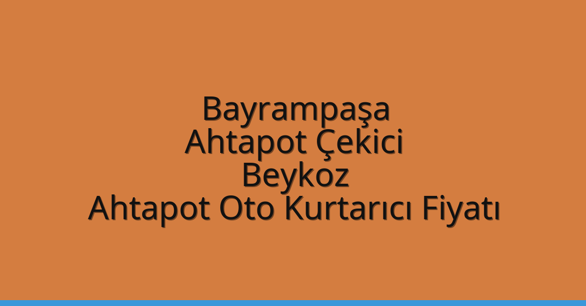 Bayrampaşa Ahtapot Çekici – Beykoz Ahtapot Oto Kurtarıcı Fiyatı