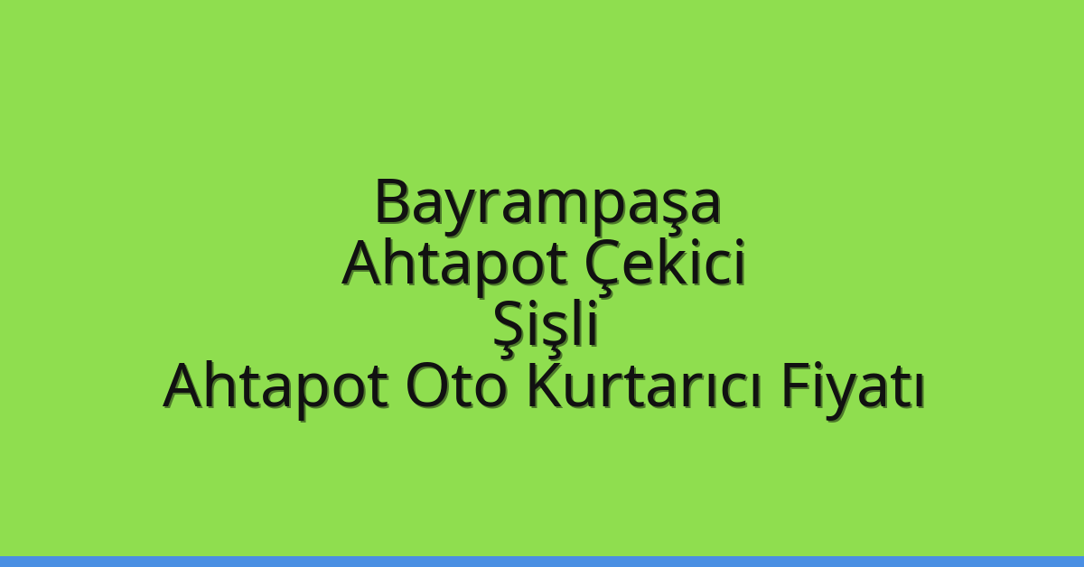 Bayrampaşa Ahtapot Çekici – Şişli Ahtapot Oto Kurtarıcı Fiyatı