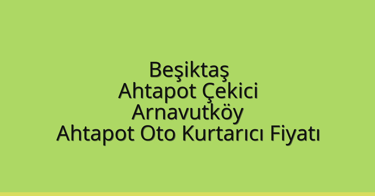 Beşiktaş Ahtapot Çekici – Arnavutköy Ahtapot Oto Kurtarıcı Fiyatı