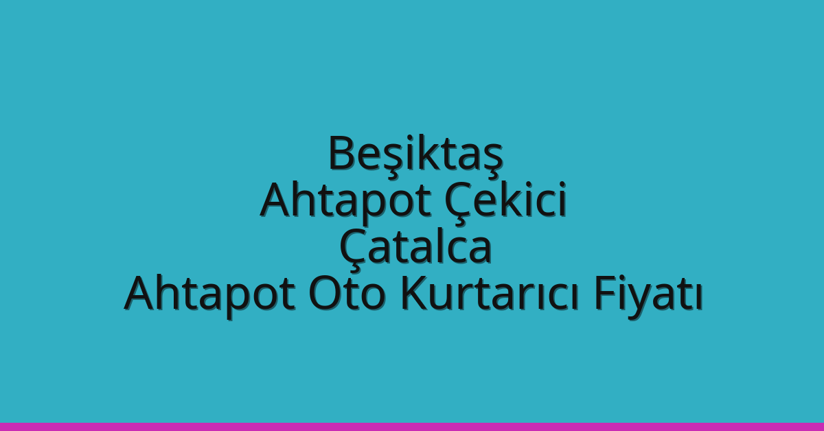 Beşiktaş Ahtapot Çekici – Çatalca Ahtapot Oto Kurtarıcı Fiyatı