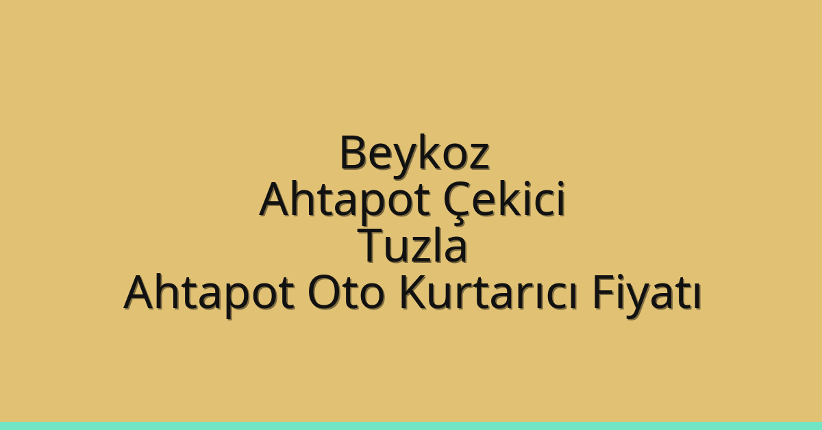 Beykoz Ahtapot Çekici – Tuzla Ahtapot Oto Kurtarıcı Fiyatı