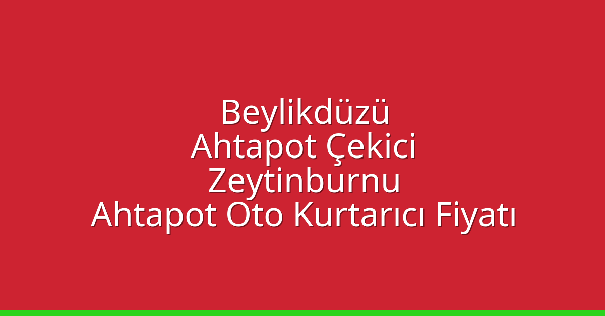 Beylikdüzü Ahtapot Çekici – Zeytinburnu Ahtapot Oto Kurtarıcı Fiyatı