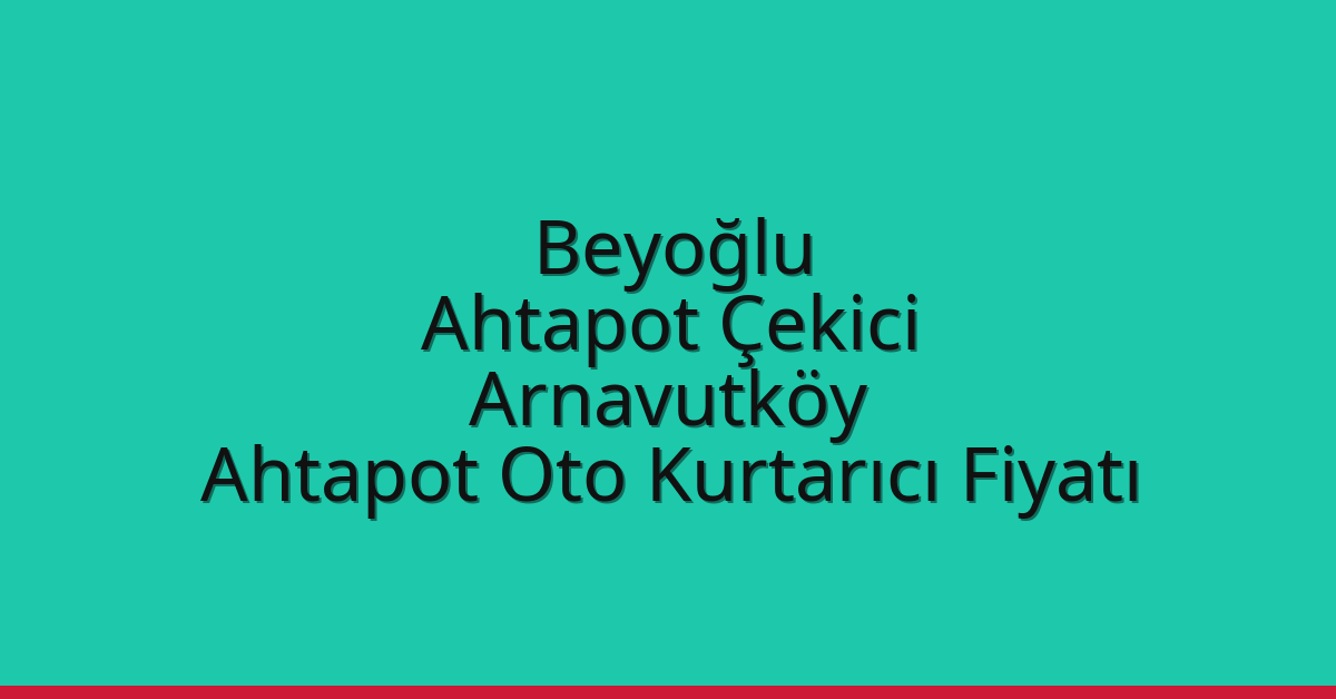 Beyoğlu Ahtapot Çekici – Arnavutköy Ahtapot Oto Kurtarıcı Fiyatı