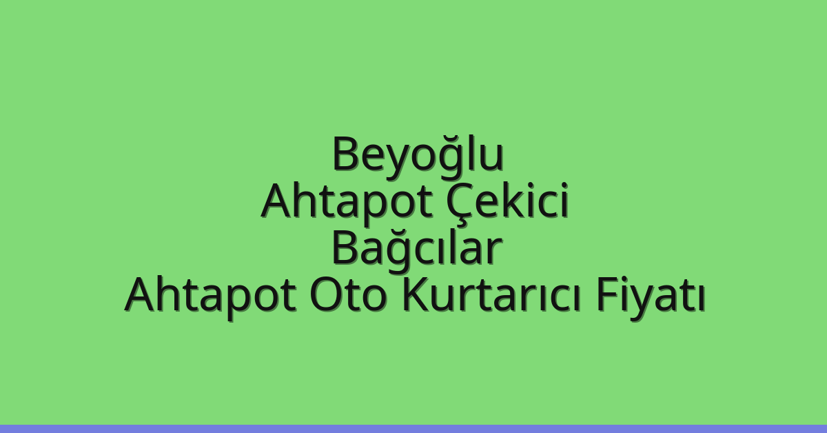 Beyoğlu Ahtapot Çekici – Bağcılar Ahtapot Oto Kurtarıcı Fiyatı