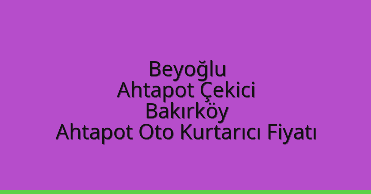 Beyoğlu Ahtapot Çekici – Bakırköy Ahtapot Oto Kurtarıcı Fiyatı