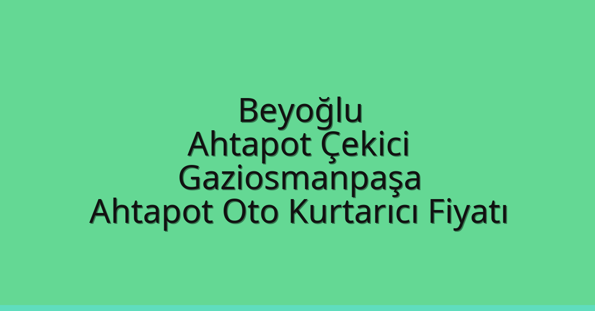 Beyoğlu Ahtapot Çekici – Gaziosmanpaşa Ahtapot Oto Kurtarıcı Fiyatı