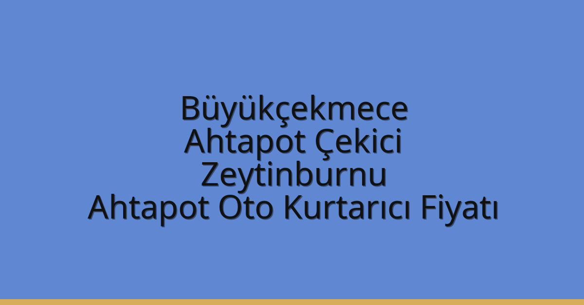 Büyükçekmece Ahtapot Çekici – Zeytinburnu Ahtapot Oto Kurtarıcı Fiyatı