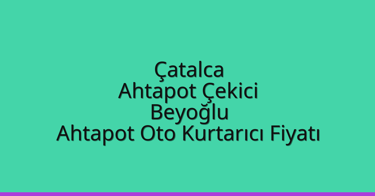 Çatalca Ahtapot Çekici – Beyoğlu Ahtapot Oto Kurtarıcı Fiyatı