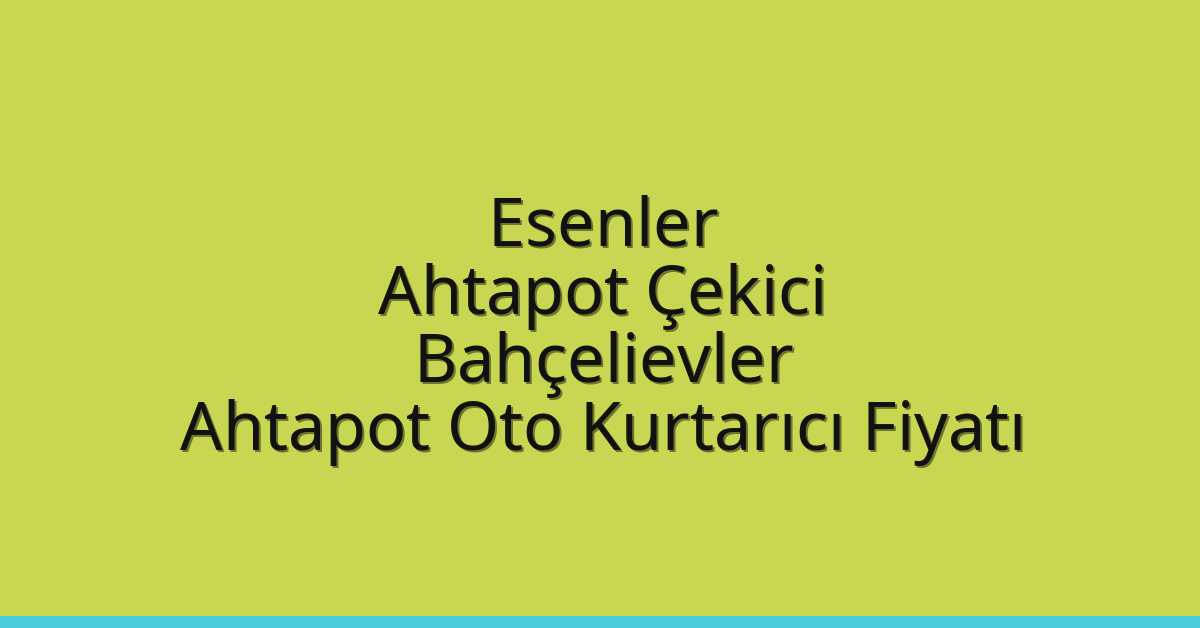 Esenler Ahtapot Çekici – Bahçelievler Ahtapot Oto Kurtarıcı Fiyatı