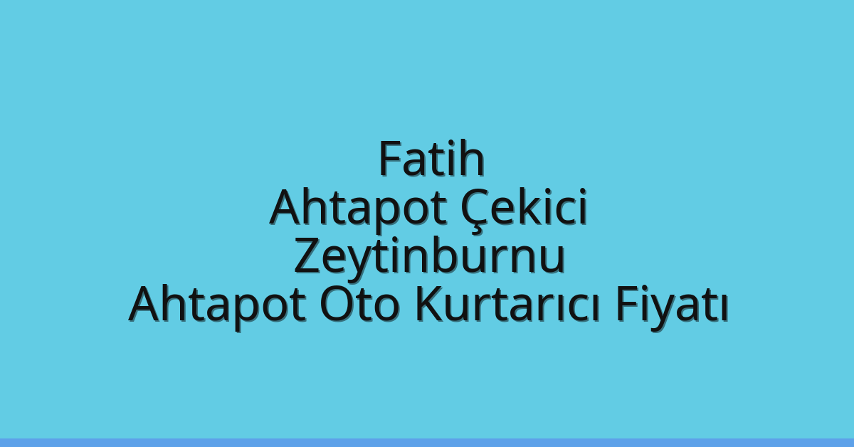 Fatih Ahtapot Çekici – Zeytinburnu Ahtapot Oto Kurtarıcı Fiyatı
