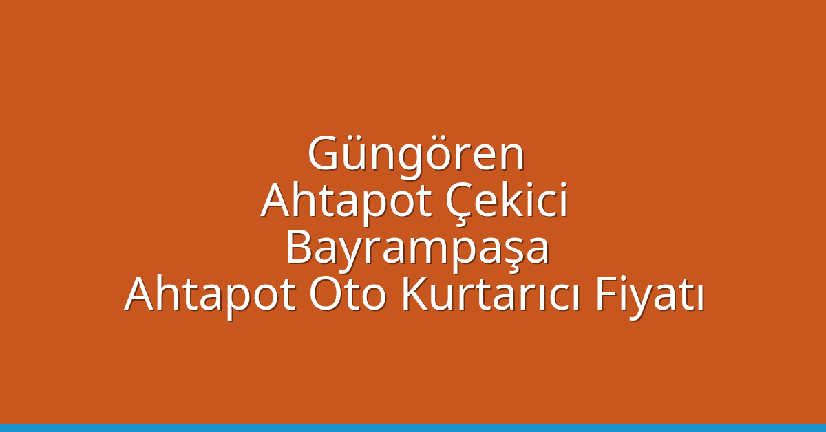 Güngören Ahtapot Çekici – Bayrampaşa Ahtapot Oto Kurtarıcı Fiyatı
