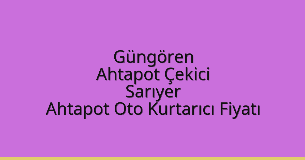 Güngören Ahtapot Çekici – Sarıyer Ahtapot Oto Kurtarıcı Fiyatı