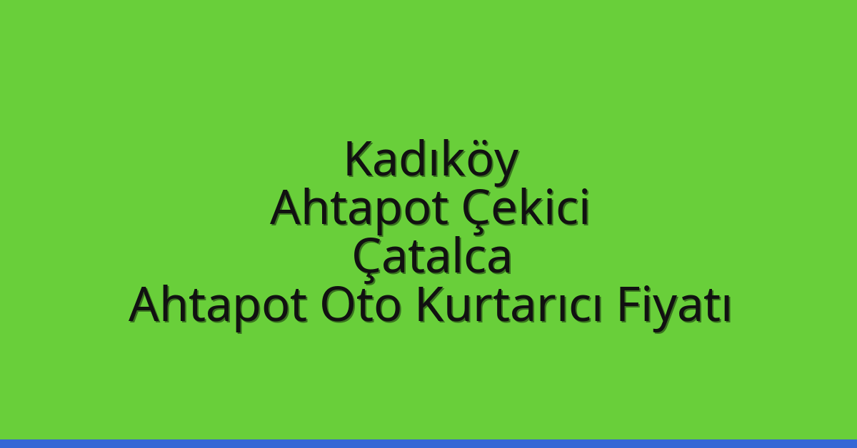Kadıköy Ahtapot Çekici – Çatalca Ahtapot Oto Kurtarıcı Fiyatı
