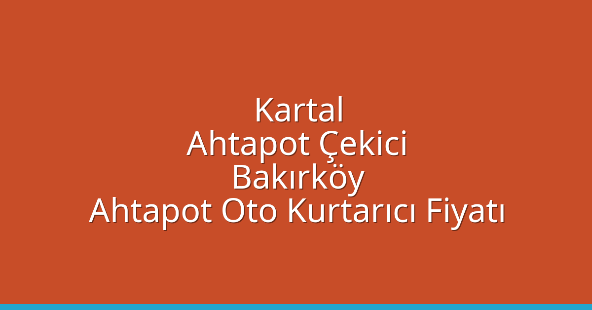Kartal Ahtapot Çekici – Bakırköy Ahtapot Oto Kurtarıcı Fiyatı