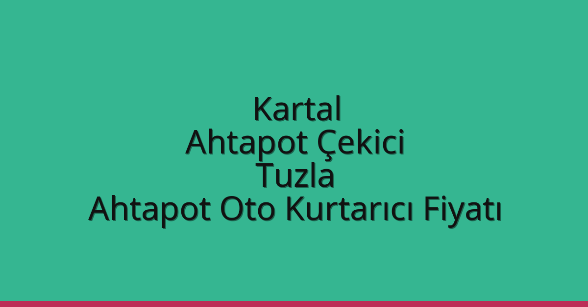 Kartal Ahtapot Çekici – Tuzla Ahtapot Oto Kurtarıcı Fiyatı
