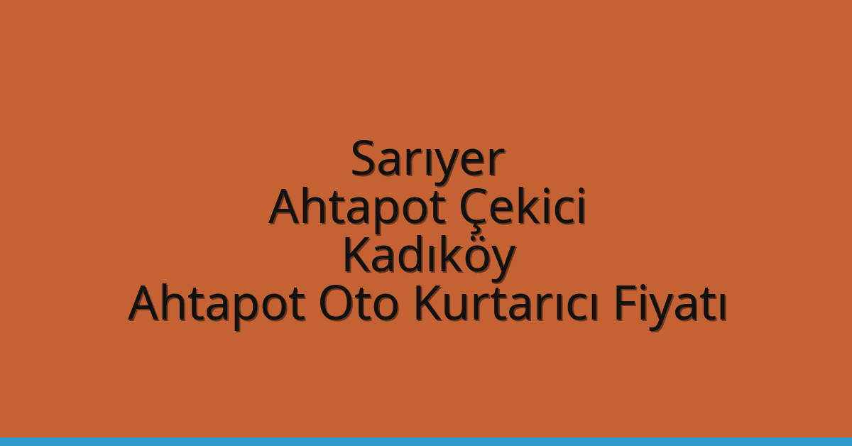Sarıyer Ahtapot Çekici – Kadıköy Ahtapot Oto Kurtarıcı Fiyatı