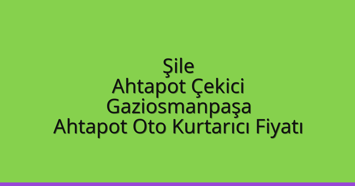 Şile Ahtapot Çekici – Gaziosmanpaşa Ahtapot Oto Kurtarıcı Fiyatı