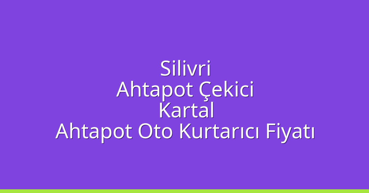 Silivri Ahtapot Çekici – Kartal Ahtapot Oto Kurtarıcı Fiyatı