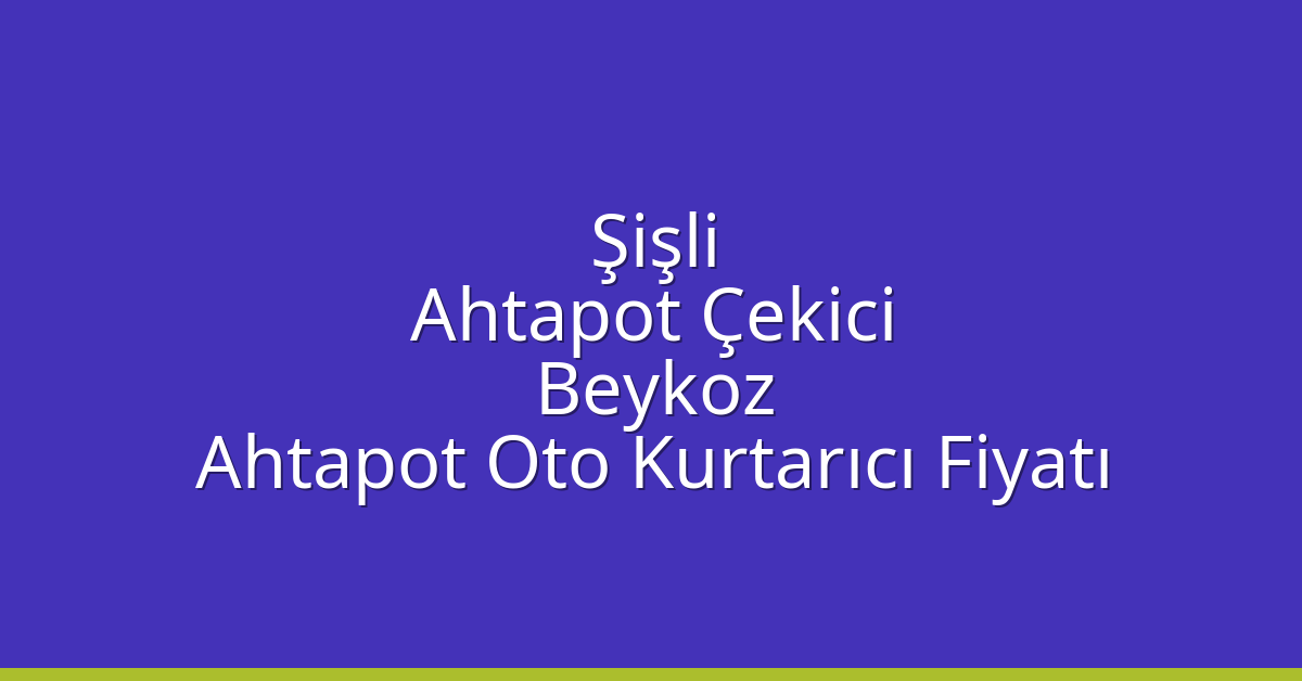 Şişli Ahtapot Çekici – Beykoz Ahtapot Oto Kurtarıcı Fiyatı
