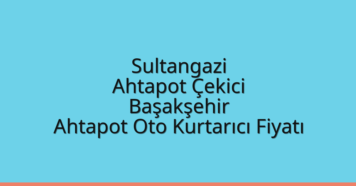 Sultangazi Ahtapot Çekici – Başakşehir Ahtapot Oto Kurtarıcı Fiyatı