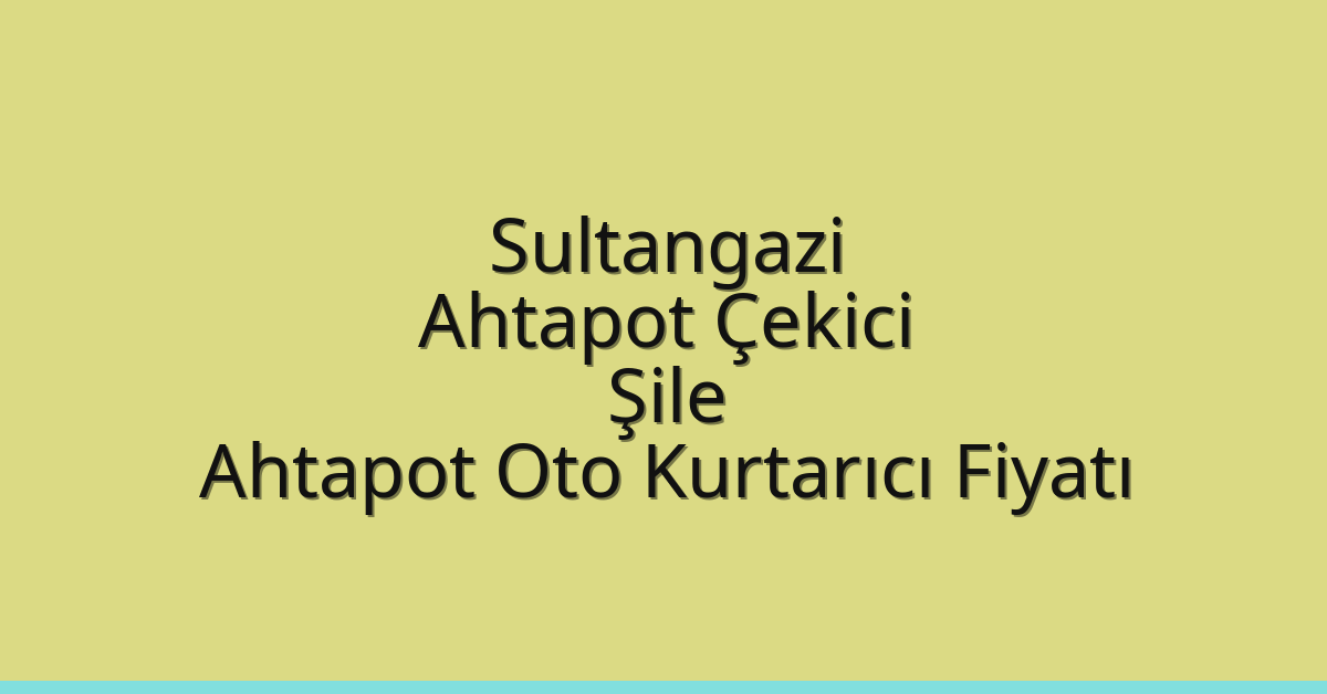 Sultangazi Ahtapot Çekici – Şile Ahtapot Oto Kurtarıcı Fiyatı