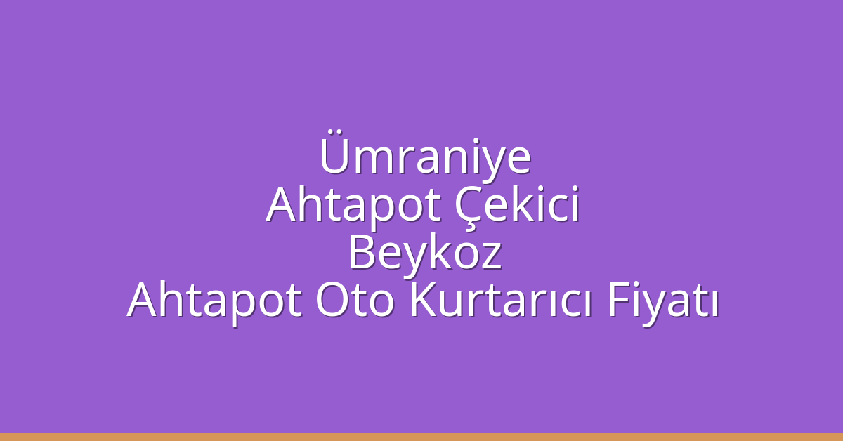 Ümraniye Ahtapot Çekici - Beykoz Ahtapot Oto Kurtarıcı Fiyatı Ümraniye Ahtapot Çekici – Beykoz Ahtapot Oto Kurtarıcı Fiyatı