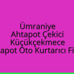 Ümraniye Ahtapot Çekici – Küçükçekmece Ahtapot Oto Kurtarıcı Fiyatı