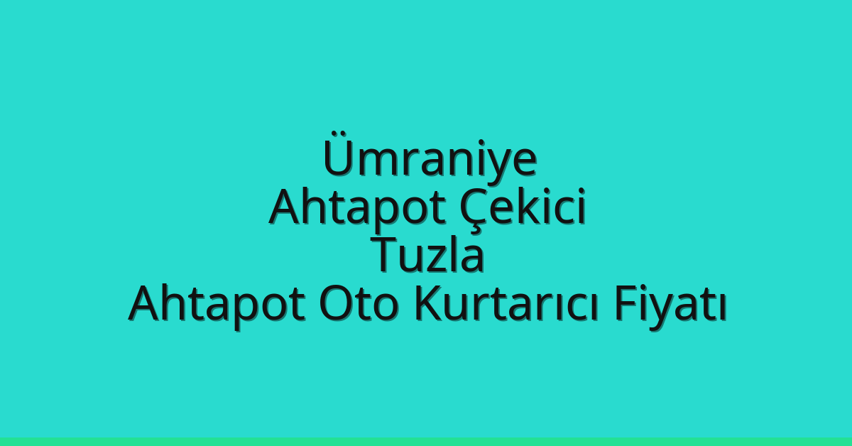 Ümraniye Ahtapot Çekici – Tuzla Ahtapot Oto Kurtarıcı Fiyatı