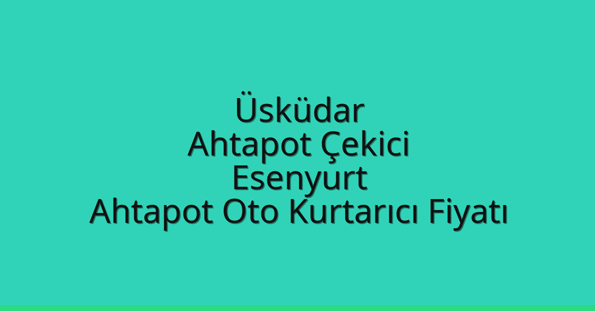 Üsküdar Ahtapot Çekici – Esenyurt Ahtapot Oto Kurtarıcı Fiyatı