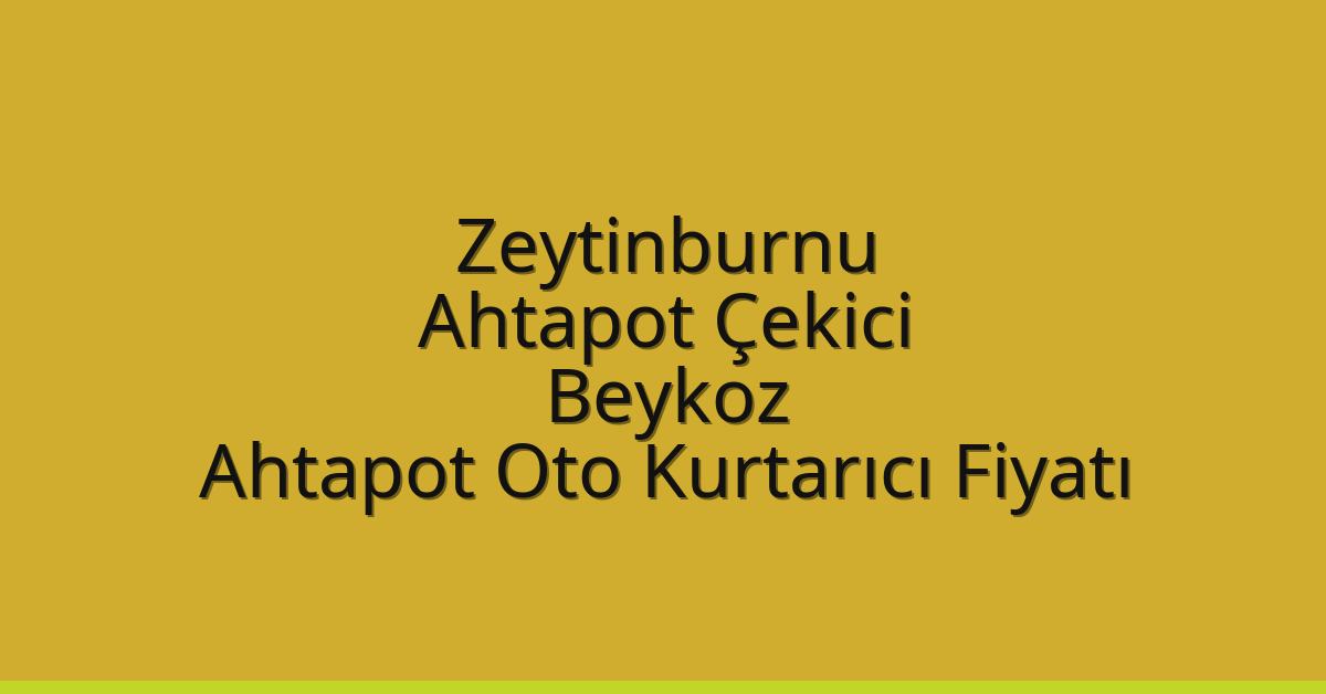 Zeytinburnu Ahtapot Çekici – Beykoz Ahtapot Oto Kurtarıcı Fiyatı