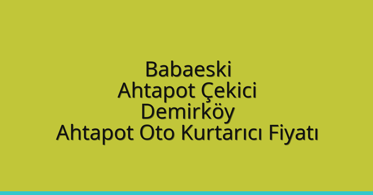 Babaeski Ahtapot Çekici - Demirköy Ahtapot Oto Kurtarıcı Fiyatı Babaeski Ahtapot Çekici – Demirköy Ahtapot Oto Kurtarıcı Fiyatı