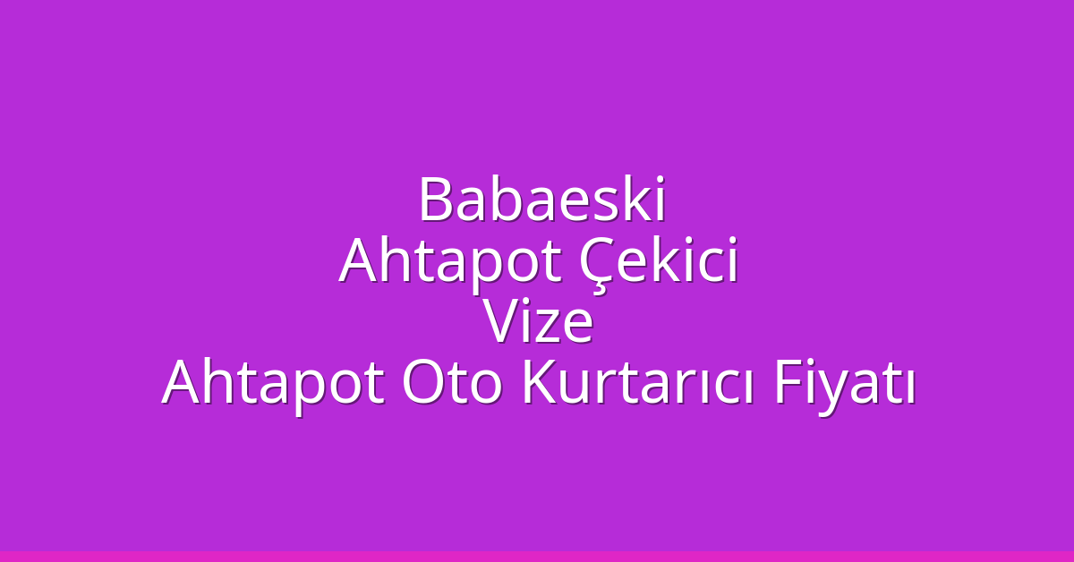 Babaeski Ahtapot Çekici – Vize Ahtapot Oto Kurtarıcı Fiyatı