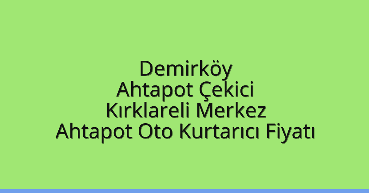 Demirköy Ahtapot Çekici – Kırklareli Merkez Ahtapot Oto Kurtarıcı Fiyatı