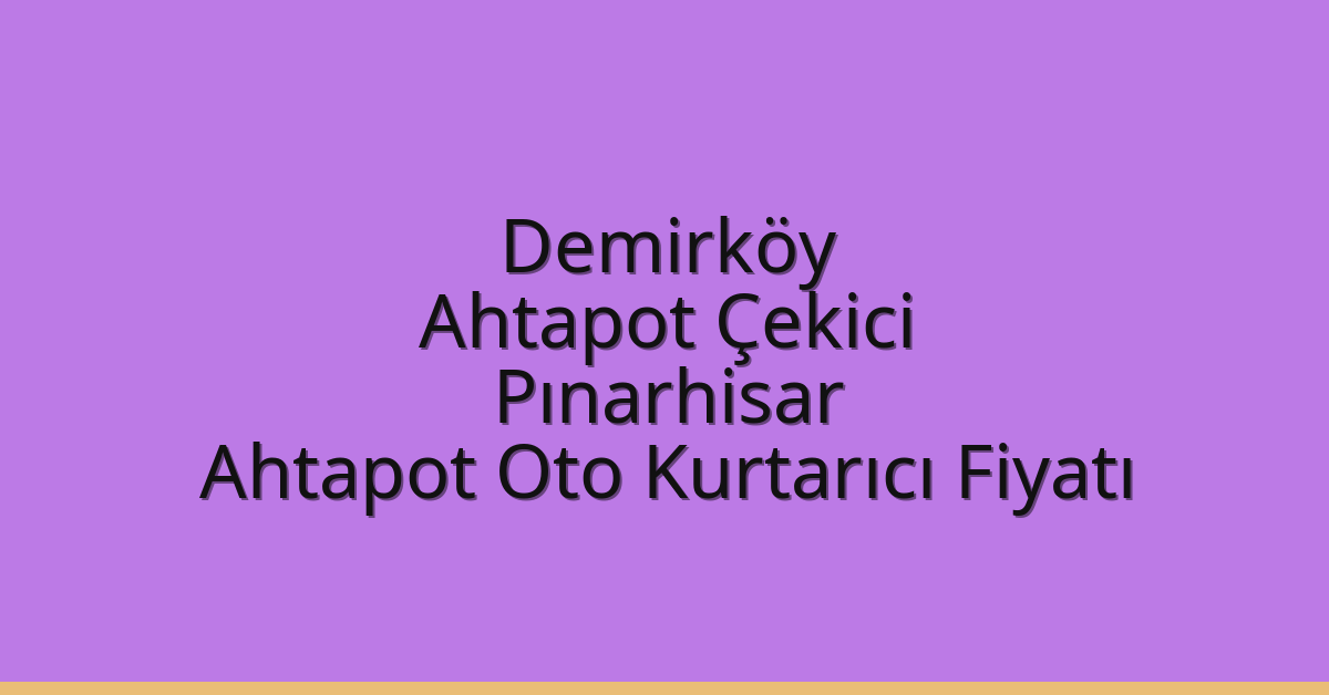 Demirköy Ahtapot Çekici – Pınarhisar Ahtapot Oto Kurtarıcı Fiyatı