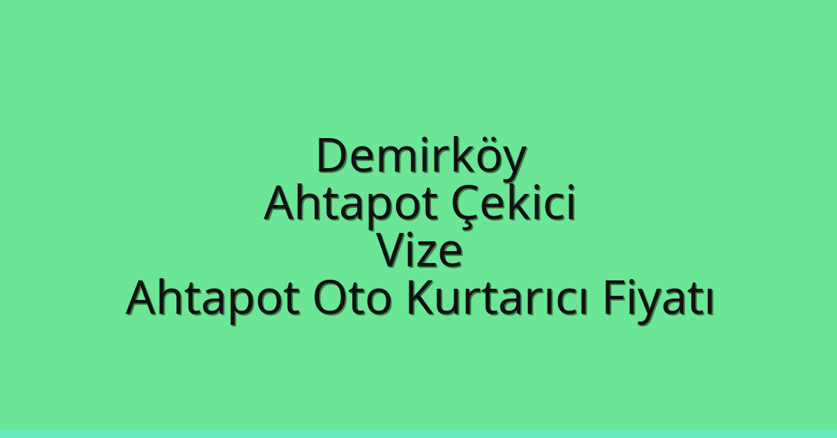 Demirköy Ahtapot Çekici – Vize Ahtapot Oto Kurtarıcı Fiyatı