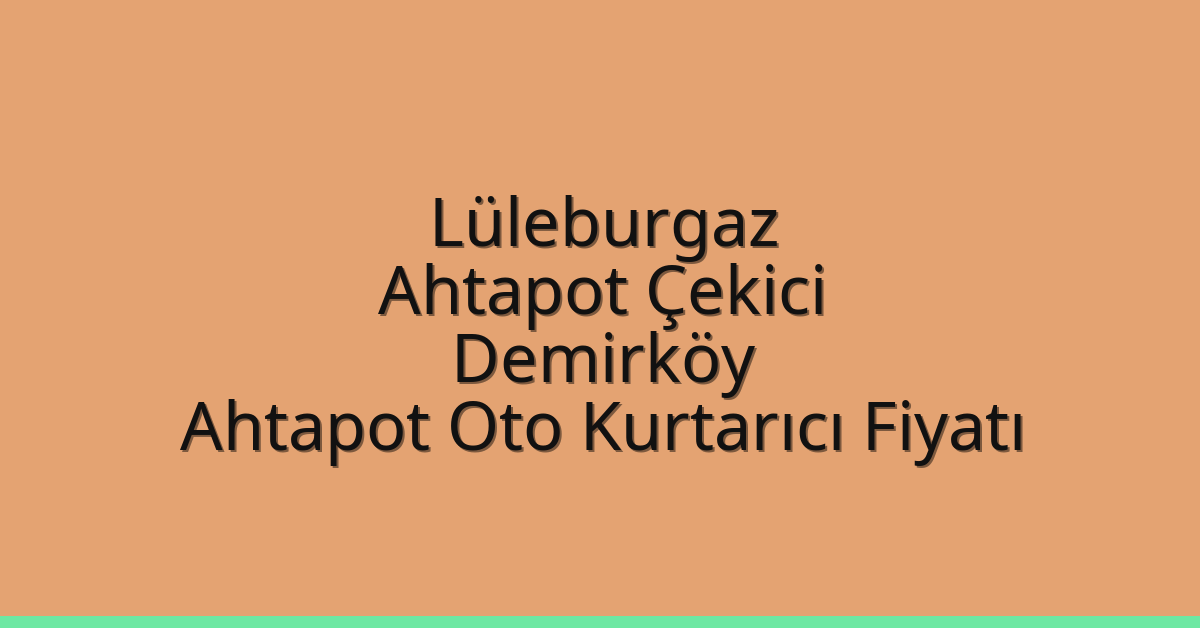 Lüleburgaz Ahtapot Çekici – Demirköy Ahtapot Oto Kurtarıcı Fiyatı