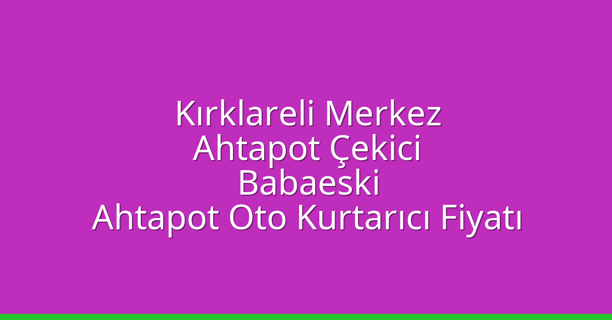 Kırklareli Merkez Ahtapot Çekici – Babaeski Ahtapot Oto Kurtarıcı Fiyatı