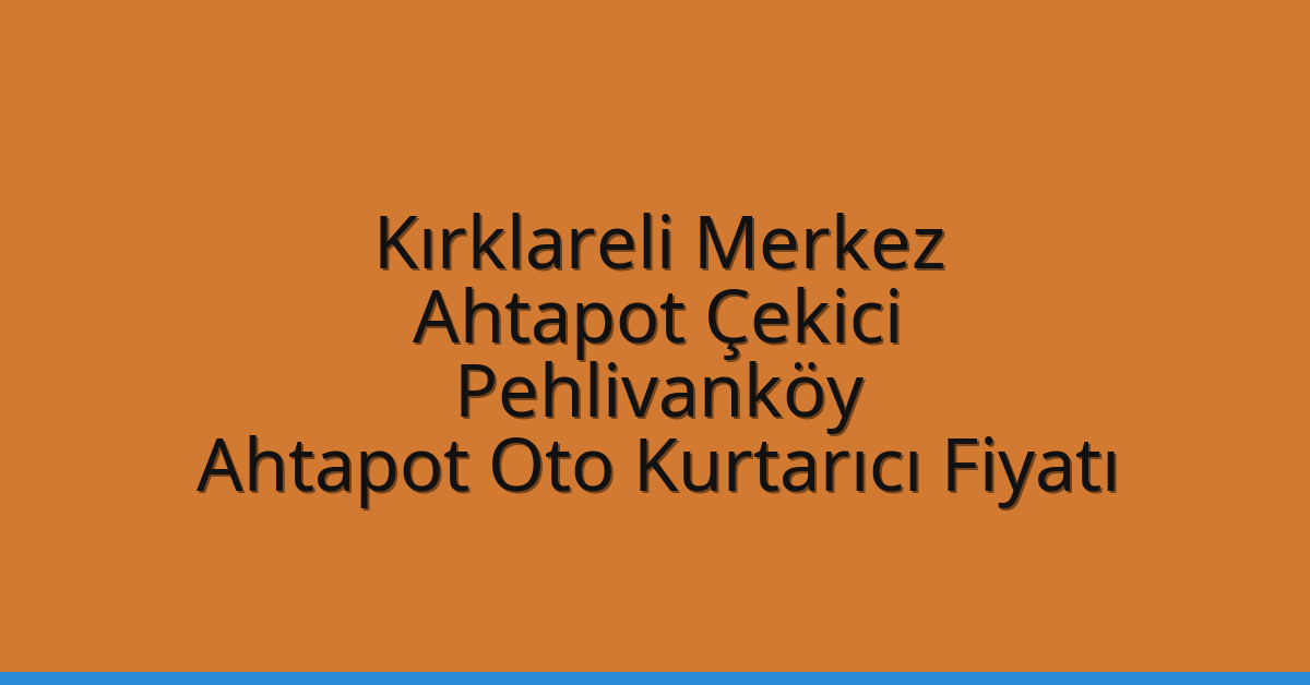 Kırklareli Merkez Ahtapot Çekici – Pehlivanköy Ahtapot Oto Kurtarıcı Fiyatı